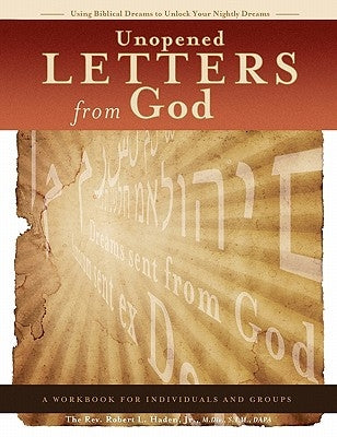 Unopened Letters From God: Using Biblical Dreams To Unlock Nightly Dreams Paperback Haden Institute.com