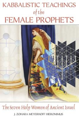 Kabbalistic Teachings of the Female Prophets: The Seven Holy Women of Ancient Israel Paperback Inner Traditions International