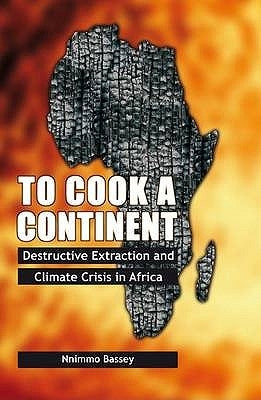 To Cook a Continent: Destructive Extraction and Climate Crisis in Africa Paperback Pambazuka Press