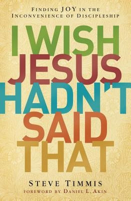 I Wish Jesus Hadn't Said That: Finding Joy in the Inconvenience of Discipleship Paperback Zondervan