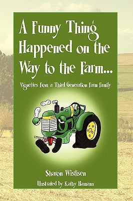 A Funny Thing Happened on the Way to the Farm... by Wistisen, Sharon