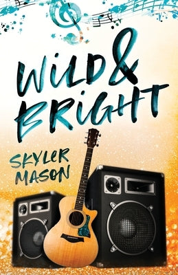 Wild and Bright: A Rock Star Romance Paperback Skyler Mason
