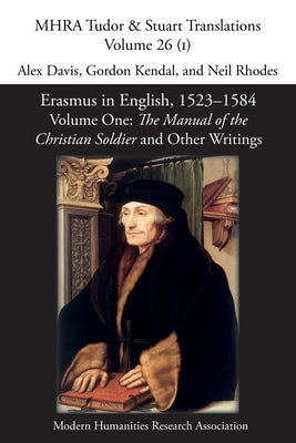 Erasmus in English, 1523-1584: Volume 1, The Manual of the Christian Soldier and Other Writings Paperback Modern Humanities Research Association