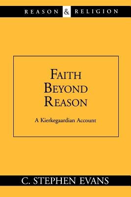 Faith Beyond Reason: A Kierkegaardian Account Paperback William B. Eerdmans Publishing Company