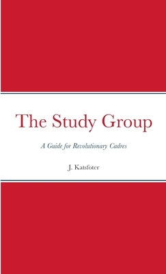 The Study Group: A Guide for Revolutionary Cadres Paperback Lulu.com