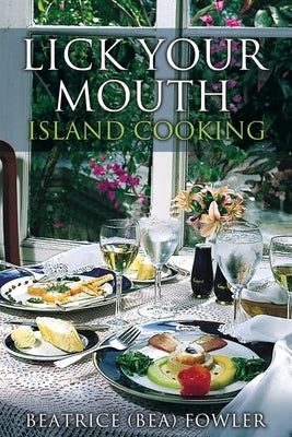 Lick Your Mouth - Island Cooking Paperback Xulon Press