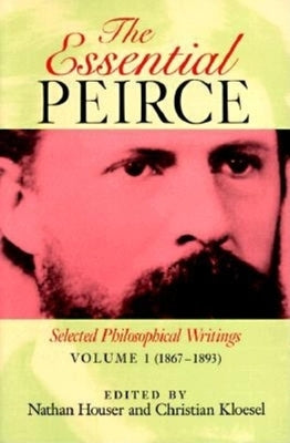The Essential Peirce, Volume 1: Selected Philosophical Writings' (1867-1893) Paperback Indiana University Press