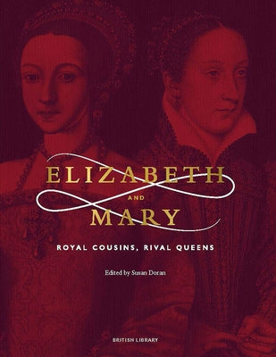 Elizabeth and Mary: Royal Cousins, Rival Queens Paperback British Library