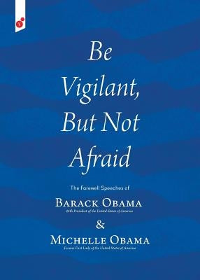 Be Vigilant But Not Afraid: The Farewell Speeches of Barack Obama and Michelle Obama Paperback Vertvolta Press