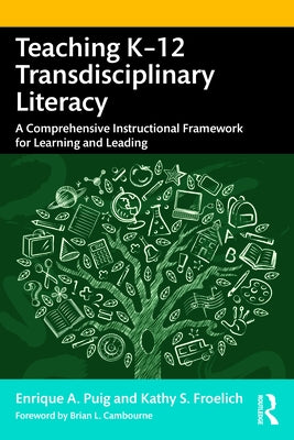 Teaching K-12 Transdisciplinary Literacy: A Comprehensive Instructional Framework for Learning and Leading Paperback Routledge