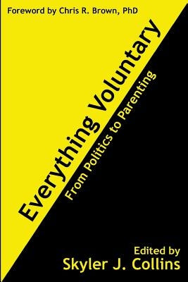 Everything Voluntary: From Politics to Parenting Paperback Createspace Independent Publishing Platform