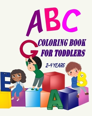 ABC Coloring Book For Toddlers 2-4 Years: Toddler Coloring Book Learn Letters Numbers, Early Learning 2 Years Old Paperback Independently Published