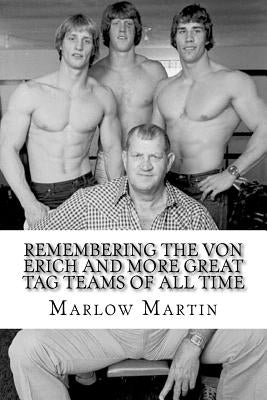 Remembering The Von Erich And More Great Tag Teams Of All Time by Martin, Marlow J.