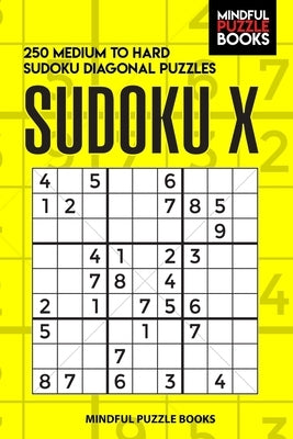 Sudoku X: 250 Medium to Hard Sudoku Diagonal Puzzles Paperback Independently Published