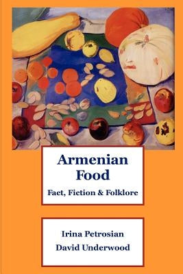 Armenian Food: Fact, Fiction & Folklore Paperback Lulu.com
