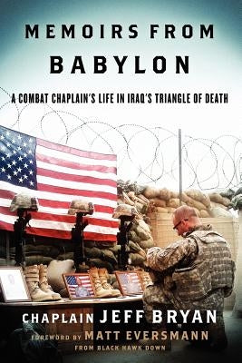 Memoirs from Babylon: A Combat Chaplain's Life in Iraq's Triangle of Death Paperback Combat Chaplain Ministries