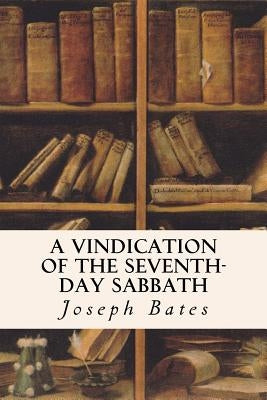 A Vindication of the Seventh-Day Sabbath Paperback Createspace Independent Publishing Platform