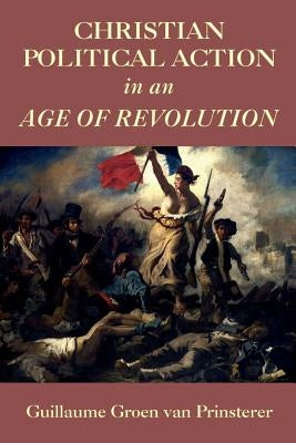 Christian Political Action in an Age of Revolution by Wright, Colin