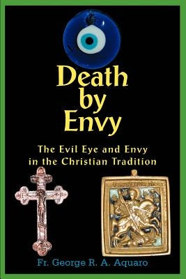 Death by Envy: The Evil Eye and Envy in the Christian Tradition Paperback iUniverse