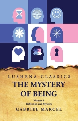 The Mystery of Being Reflection and Mystery Volume 1 Paperback Lushena Books