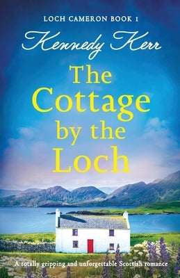 The Cottage by the Loch: A totally gripping and unforgettable Scottish romance Paperback Bookouture