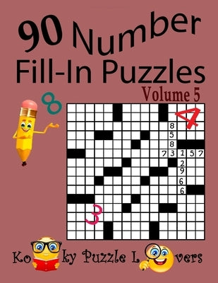 Number Fill-In Puzzles, Volume 5, 90 Puzzles Paperback Createspace Independent Publishing Platform