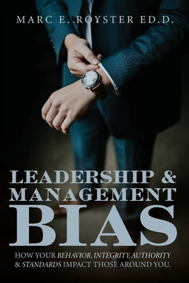 Leadership and Management Bias: How Your Behavior, Integrity, Authority, and Standards Impact Those Around You Paperback Trilogy Christian Publishing