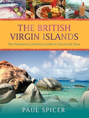 The British Virgin Islands: The Hometown Lowdown Guide to Travel and Taste Paperback iUniverse