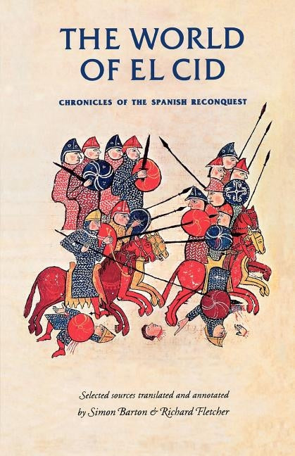 The World of El Cid: Chronicles of the Spanish Reconquest Paperback Manchester University Press