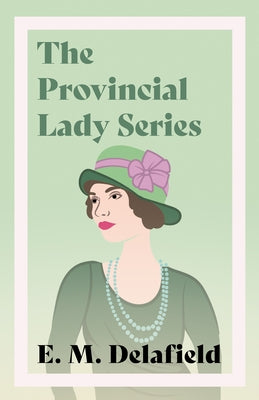 The Provincial Lady Series: Diary of a Provincial Lady, the Provincial Lady Goes Further, the Provincial Lady in America & the Provincial Lady in Paperback Read & Co. Classics