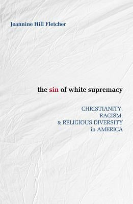 Sin of White Supremacy: Christianity, Racism, and Religious Diversity in America Paperback Orbis Books