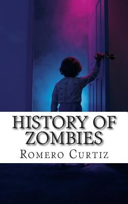 History of Zombies by Curtiz, Romero