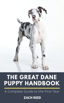 The Great Dane Puppy Handbook: A Complete Guide to the First Year Paperback Independently Published