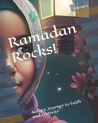 Ramadan Rocks!: Aisha's Journey to Faith and Festivity Paperback Independently Published