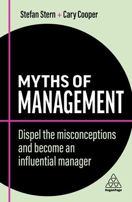 Myths of Management: Dispel the Misconceptions and Become an Influential Manager Paperback Kogan Page