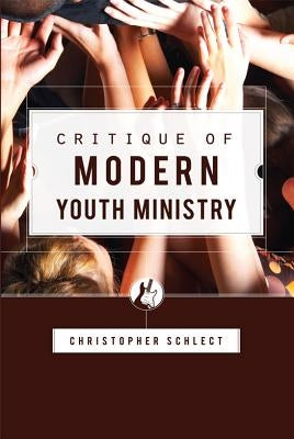 Critique of Modern Youth Ministry Paperback Canon Press