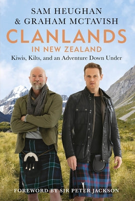 Clanlands in New Zealand: Kiwis, Kilts, and an Adventure Down Under by Heughan, Sam