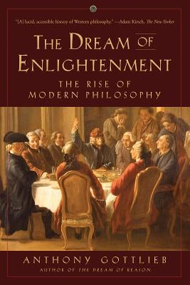 The Dream of Enlightenment: The Rise of Modern Philosophy Paperback Liveright Publishing Corporation