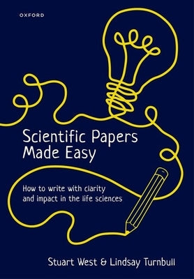 Scientific Papers Made Easy: How to Write with Clarity and Impact in the Life Sciences Paperback Oxford University Press, USA