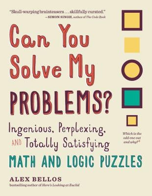 Can You Solve My Problems?: Ingenious, Perplexing, and Totally Satisfying Math and Logic Puzzles Paperback Experiment