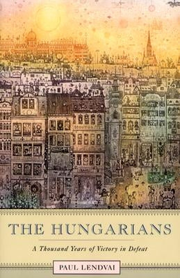 The Hungarians: A Thousand Years of Victory in Defeat Paperback Princeton University Press