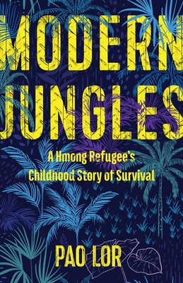 Modern Jungles: A Hmong Refugee's Childhood Story of Survival Paperback Wisconsin Historical Society Press