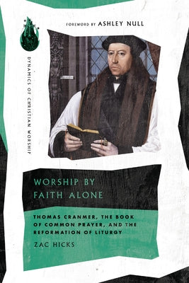 Worship by Faith Alone: Thomas Cranmer, the Book of Common Prayer, and the Reformation of Liturgy Paperback IVP Academic