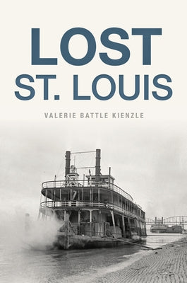 Lost St. Louis Paperback History Press (SC)