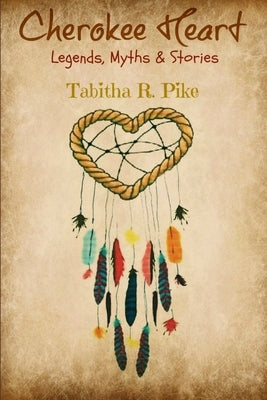 Cherokee Heart Legends, Myths & Stories Paperback Lulu.com