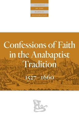 Confessions of Faith in the Anabaptist Tradition: 1527-1676 Paperback Plough Publishing House