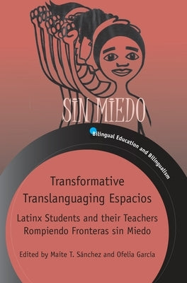 Transformative Translanguaging Espacios: Latinx Students and Their Teachers Rompiendo Fronteras Sin Miedo Paperback Multilingual Matters Limited