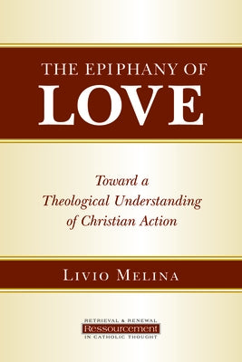The Epiphany of Love: Toward a Theological Understanding of Christian Action Paperback William B. Eerdmans Publishing Company
