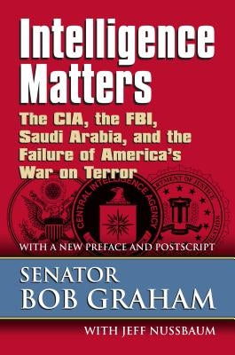 Intelligence Matters: The Cia, the Fbi, Saudi Arabia, and the Failure of America's War on Terror Paperback University Press of Kansas