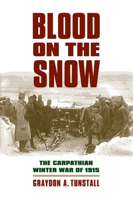 Blood on the Snow: The Carpathian Winter War of 1915 Paperback University Press of Kansas